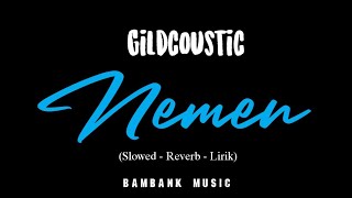 GILDCOUSTIC - Nemen ( slowed + Reverb + Lirik)