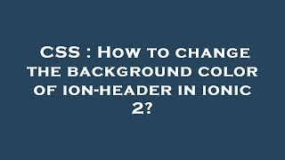 CSS : How to change the background color of ion-header in ionic 2?