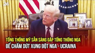 Tổng thống Mỹ sẵn sàng gặp Tổng thống Nga để chấm dứt xung đột Nga - Ucraina | VTV24