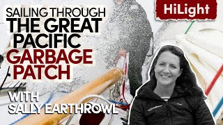 Sally Earthrowl // Sailing Through the Great Pacific Garbage Patch // Inspiring Guest HiLight