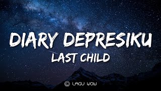 LAST CHILD - Diary Depresiku (Lyrics) Wajar Bila Saat Ini Ku Iri Pada Kalian