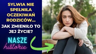 Sylwia nie spełniła oczekiwań rodziców... Jak zmieniło to jej życie?