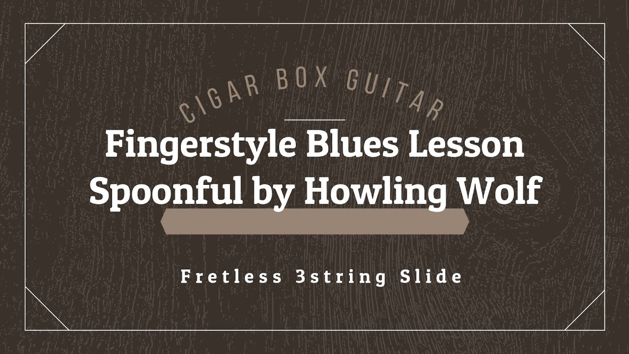 Fingerstyle Blues Lesson - Spoonful By Howlin' Wolf - Fretless 3 String ...