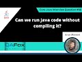 Can we run Java code without compiling it (Core Java Interview Question #68)