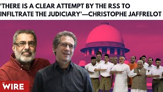 ‘There is a Clear Attempt by the RSS to Infiltrate the Judiciary’—Christophe Jaffrelot