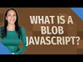 What is a blob JavaScript?