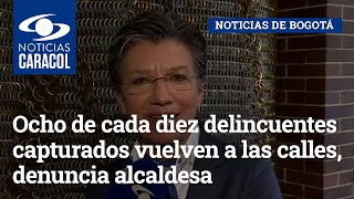 Ocho de cada diez delincuentes capturados vuelven a las calles, denuncia alcaldesa Claudia López