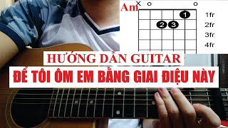 [Hướng dẫn guitar] Để Tôi Ôm Em Bằng Giai Điệu Này - KAI ĐINH x MIN x GREY D | Tony Việt