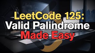 LeetCode 125: Valid Palindrome Made Easy for Complete Beginners - Python Tutorial