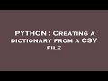 PYTHON : Creating a dictionary from a CSV file