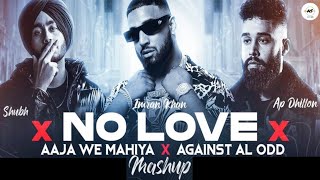 No Love X Aaja We Mahiya x Against All Odd Mashup | Shubh ft.AP Dhillon & Imran Khan | AS LoFi Soul