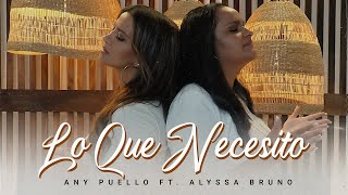 LO QUE NECESITO - ANY PUELLO FT. ALYSSA BRUNO