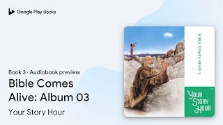 Bible Comes Alive: Album 03 Book 3 by Your Story Hour · Audiobook preview