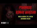 KISAH SERAM PENUNGGU RUMAH WARISAN BY ADH VA