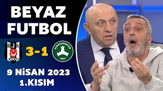 Beyaz Futbol 9 Nisan 2023 1.Kısım / Beşiktaş 3-1 Giresunspor