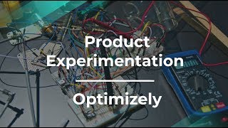 How to Build a Culture of Product Experimentation by Optimizely PM