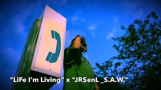 LifE I’m LivinG x “JR$enL S.A.W.”