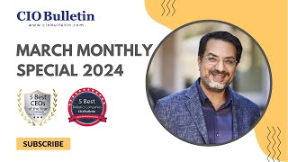 Exploring the Future: Insights from Cio Bulletin's March Monthly Special 2024