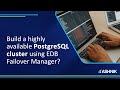 How to build a highly available PostgreSQL cluster using EDB Failover Manager?