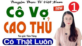 TRUYỆN HAY ĐÊM NAY - Cô Vợ Cao Thủ - Tập 1 - Tiểu thuyết hiện thực việt nam 2023 #mcthuhue