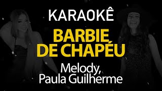 Barbie de Chapéu - Melody, Paula Guilherme (Karaokê Version)