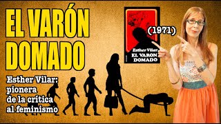 EL VARÓN DOMADO: pionero de las CRÍTICAS al FEMINISMO