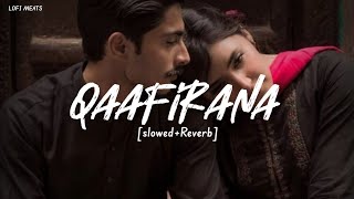 Qaafirana [ Slowed + Reverb ] | Kedarnath | Arijit Singh | LOFI MEATS