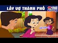 LẤY VỢ THÀNH PHỐ - Phim Hoạt Hình - Muôn Màu Cuộc Sống - Quà Tặng Cuộc Sống - Truyện Cổ Tích