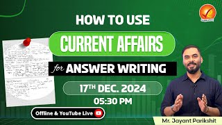 How to use Current Affairs for Answer Writing by Mr Jayant Parikshit