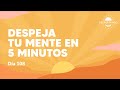 Despeja Tu Mente en 5 minutos - Día 108 | Despertando Podcast