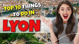 TOP 10 Things To Do In Lyon, France  2023!