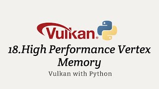 Vulkan with Python 18: High Performance Vertex Memory