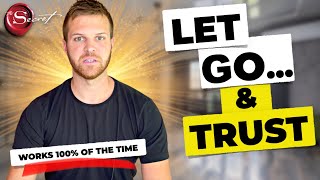 How to LET GO and TRUST the Universe 100% Of The Time [Law of Attraction]