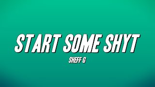 Sheff G - Start Some Shyt (Lyrics)