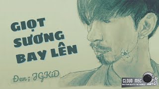 Đen - Giọt Sương Bay Lên ft. JGKiD