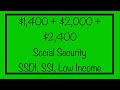 $1,400 + $2,000 + $2,400 for Social Security, SSDI, SSI, Low Income