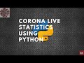 How to Create Corona Virus Live Data Using Python ?|| Corona package|| Covid Statistics|