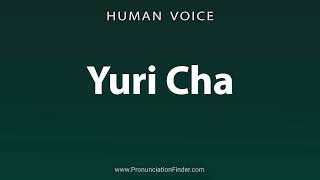 How To Pronounce Yuri Cha