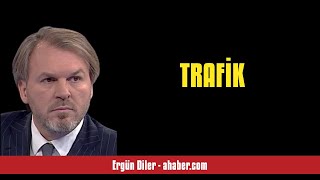 ERGÜN DİLER: TRAFİK - SESLİ MAKALE DİNLE