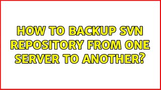 How to backup SVN repository from one server to another? (2 Solutions!!)