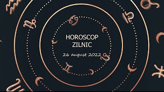 Horoscop zilnic 26 august 2022 / Horoscopul zilei