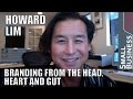 Branding from the Heart, Head and Gut - Howard Lim