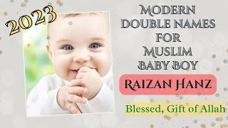 Modern Islamic Baby Boy Double Names and Meanings/ Trending Muslim Baby Boy Names 2023