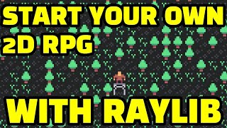 Start Your Own 2D RPG With Raylib | TUTORIAL