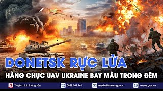 Donetsk ‘vỡ trận’, hàng chục lính Ukraine bị bắt sống - VNews