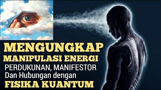 MANIPULASI ENERGI - PERDUKUNAN - MANIFESTOR - KETERKAITAN KUANTUM