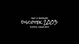 TNT x Rooler - DISCOTEK 2003 (D.O.B.R. Mash Edit)