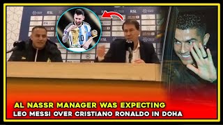 😱Al Nassr manager was expecting Leo Messi over Cristiano Ronaldo in Doha