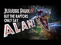 Jurassic Park III but the Raptors Only Say 