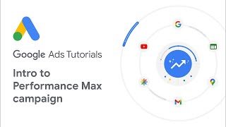 Google Ads Tutorials: Get more out of your Google Ads campaigns with Performance Max